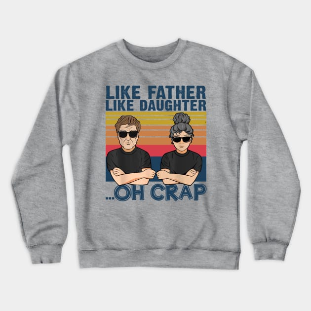 Like Father Like Daughter Oh Crap Father's Day Gift Crewneck Sweatshirt by American Woman